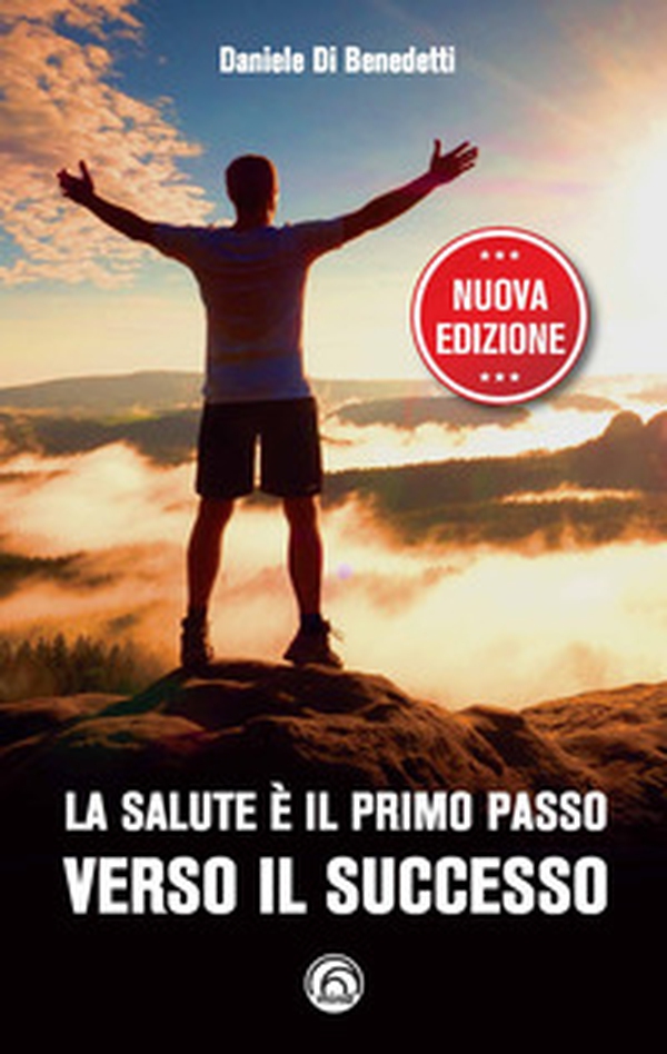 La salute è il primo passo verso il successo. Strategie per ritrovare e mantenere il benessere fisico e mentale - Librerie.coop La salute è il primo passo verso il successo. Strategie per ritrovare e mantenere il benessere fisico e mentale - Librerie.coop