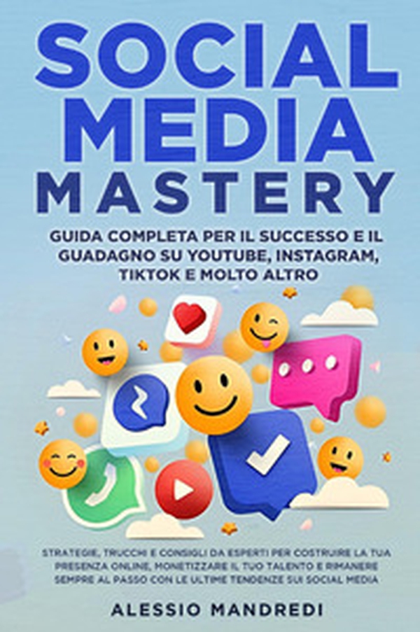 Social media mastery: guida completa per il successo e il guadagno su YouTube, Instagram, TikTok e molto altro. Strategie, trucchi e consigli da esperti per costruire la tua presenza online, monetizzare il tuo talento e rimanere sempre al passo con le ult - Librerie.coop Social media mastery: guida completa per il successo e il guadagno su YouTube, Instagram, TikTok e molto altro. Strategie, trucchi e consigli da esperti per costruire la tua presenza online, monetizzare il tuo talento e rimanere sempre al passo con le ult - Librerie.coop