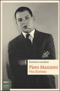 Piero Manzoni. Vita d'artista - Librerie.coop