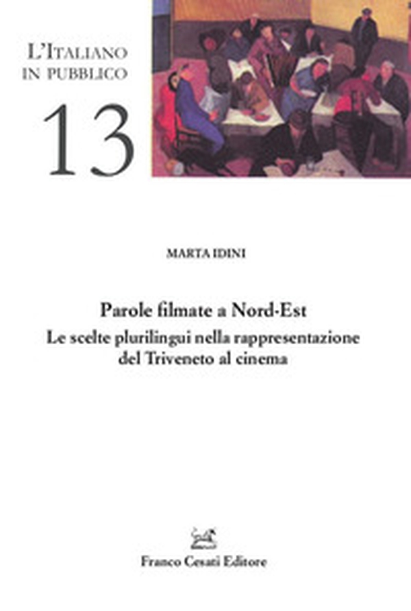 Parole filmate a Nord-Est. Le scelte plurilingui nella rappresentazione del Triveneto al cinema - Librerie.coop Parole filmate a Nord-Est. Le scelte plurilingui nella rappresentazione del Triveneto al cinema - Librerie.coop