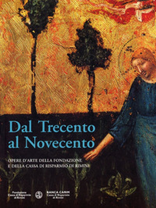 Dal 300 al 900. Opere d'arte della fondazione delle Cassa di risparmio di Rimini - Librerie.coop Dal 300 al 900. Opere d'arte della fondazione delle Cassa di risparmio di Rimini - Librerie.coop
