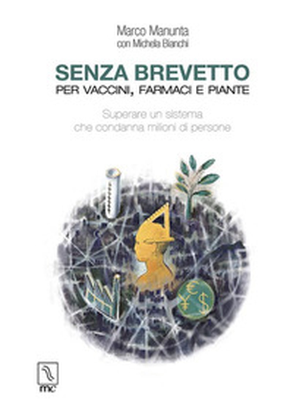 Senza brevetto. Per vaccini, farmaci e piante - Librerie.coop Senza brevetto. Per vaccini, farmaci e piante - Librerie.coop