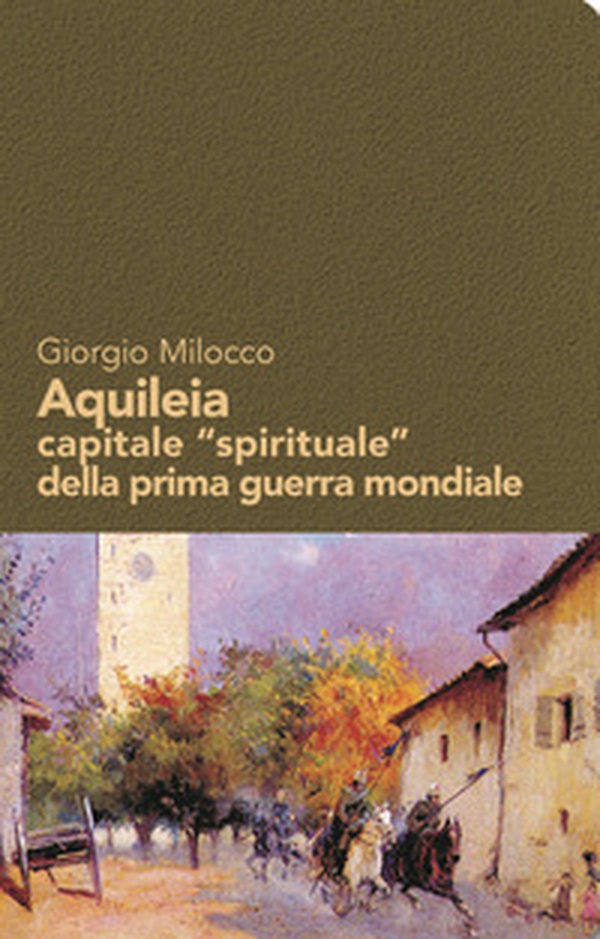 Aquileia capitale «spirituale» della prima guerra mondiale - Librerie.coop Aquileia capitale «spirituale» della prima guerra mondiale - Librerie.coop