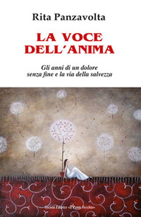 La voce dell'anima. Gli anni di un dolore senza fine e la via della salvezza - Librerie.coop La voce dell'anima. Gli anni di un dolore senza fine e la via della salvezza - Librerie.coop