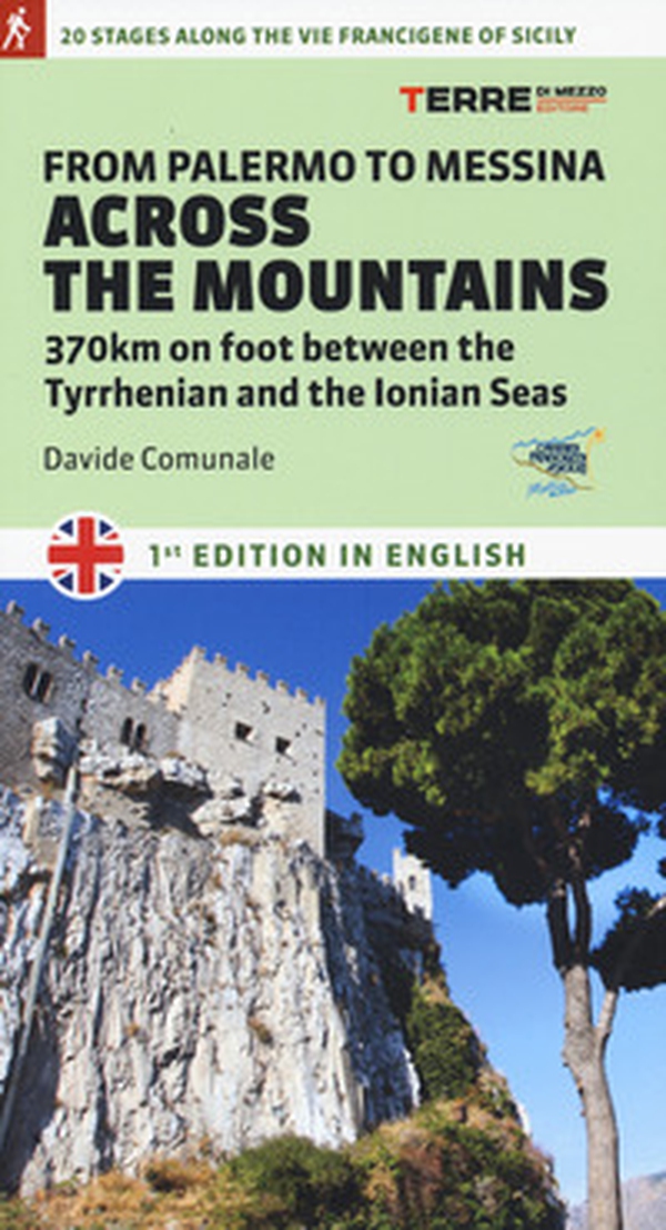 From Palermo to Messina across the mountains. 370 km on foot between the Tyrrhenian and the Ionian Seas - Librerie.coop From Palermo to Messina across the mountains. 370 km on foot between the Tyrrhenian and the Ionian Seas - Librerie.coop