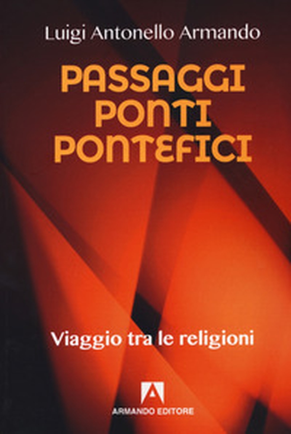 Passaggi ponti e pontefici. Viaggio tra le religioni - Librerie.coop Passaggi ponti e pontefici. Viaggio tra le religioni - Librerie.coop