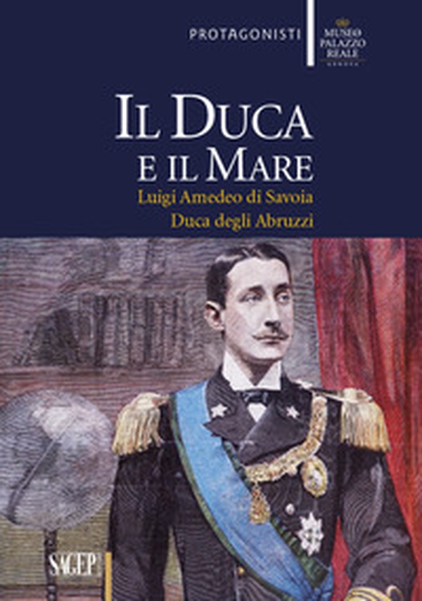 Il duca e il mare. Luigi Amedeo di Savoia duca degli Abruzzi - Librerie.coop Il duca e il mare. Luigi Amedeo di Savoia duca degli Abruzzi - Librerie.coop