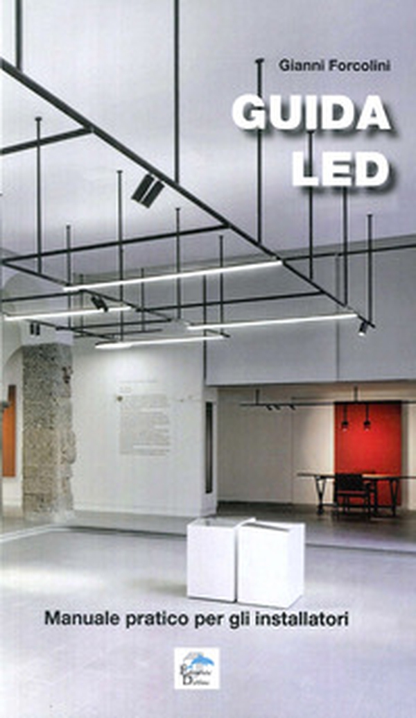 Guida LED. Manuale pratico per gli installatori - Librerie.coop Guida LED. Manuale pratico per gli installatori - Librerie.coop