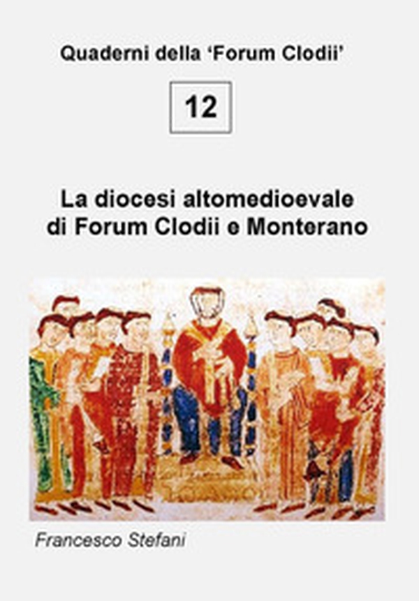 La diocesi altomedioevale di Forum Clodii e Monterano - Librerie.coop La diocesi altomedioevale di Forum Clodii e Monterano - Librerie.coop