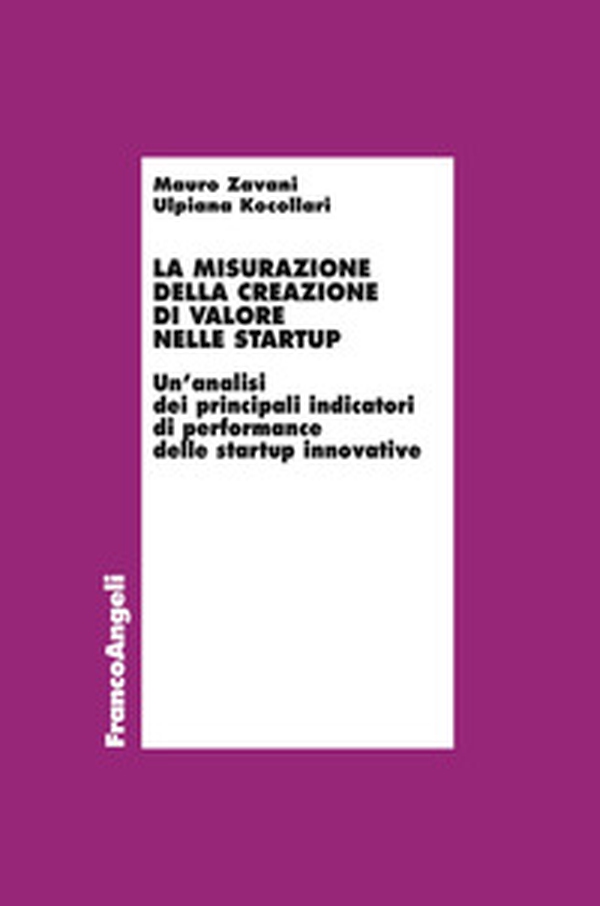 La misurazione della creazione di valore nelle startup. Un'analisi dei principali indicatori di performance delle startup innovative - Librerie.coop La misurazione della creazione di valore nelle startup. Un'analisi dei principali indicatori di performance delle startup innovative - Librerie.coop