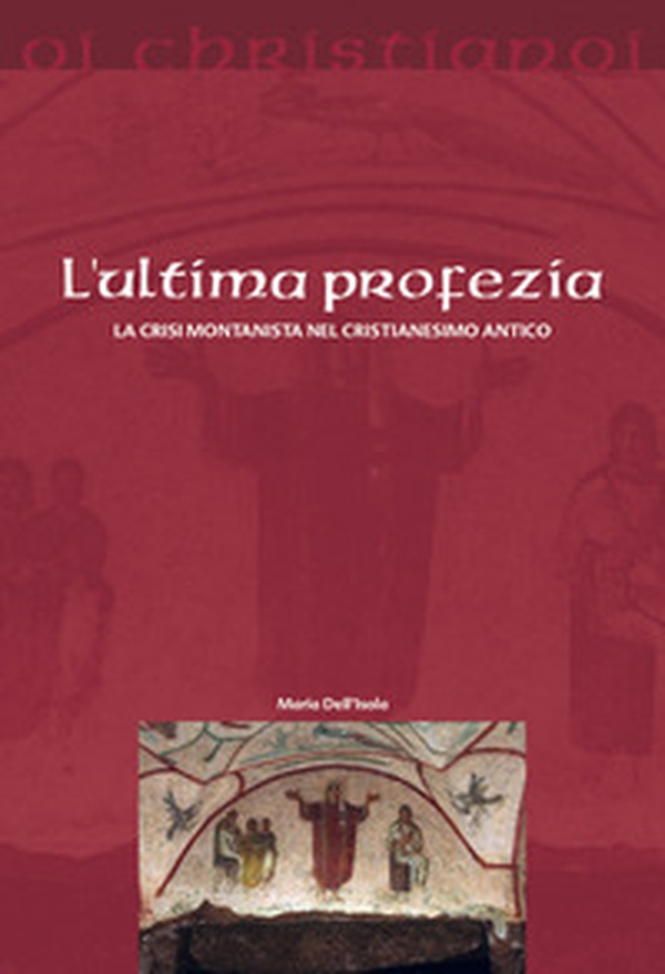 L'ultima profezia. La crisi montanista nel cristianesimo antico - Librerie.coop L'ultima profezia. La crisi montanista nel cristianesimo antico - Librerie.coop
