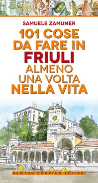 101 cose da fare in Friuli almeno una volta nella vita - Librerie.coop