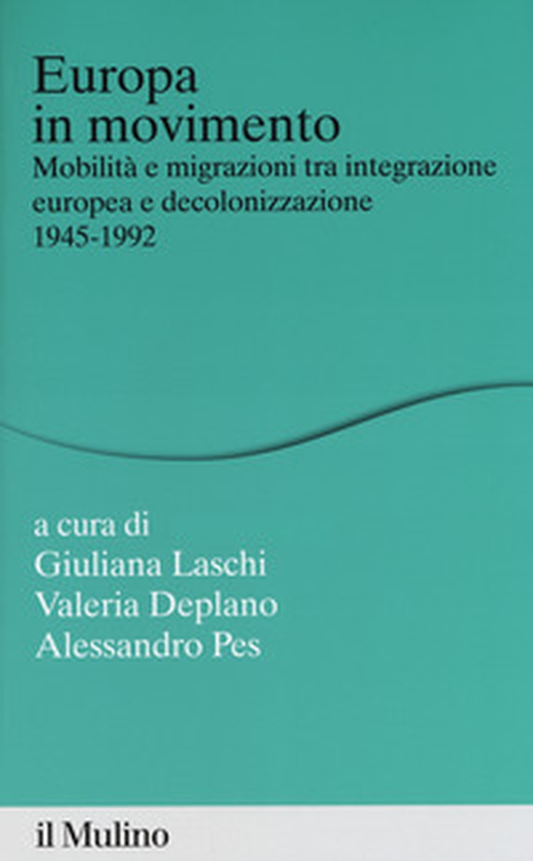 Europa in movimento. Mobilità e migrazioni tra integrazione europea e decolonizzazione, 1945-1992 - Librerie.coop Europa in movimento. Mobilità e migrazioni tra integrazione europea e decolonizzazione, 1945-1992 - Librerie.coop