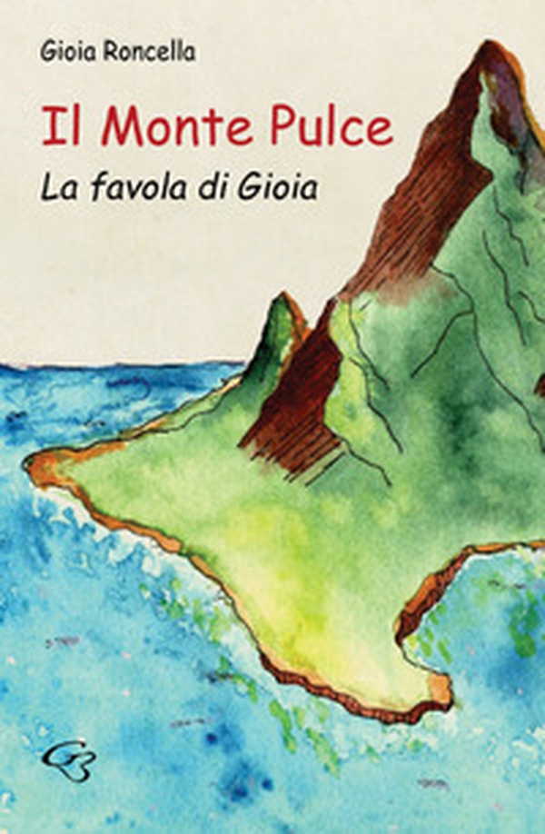 Il monte Pulce. La favola di Gioia - Librerie.coop Il monte Pulce. La favola di Gioia - Librerie.coop
