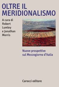 Oltre il meridionalismo. Nuove prospettive sul Mezzogiorno d'Italia - Librerie.coop
