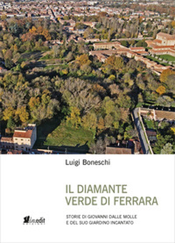 IL diamante verde di Ferrara. Storie di Giovanni dalle Molle e del suo giardino incantato - Librerie.coop IL diamante verde di Ferrara. Storie di Giovanni dalle Molle e del suo giardino incantato - Librerie.coop