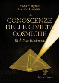 Le conoscenze delle civiltà cosmiche. El Atlivic Ehcimsoc - Librerie.coop