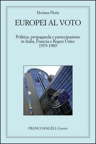 Europei al voto. Politica, propaganda e partecipazione in Italia, Francia e Regno Unito (1979-1989) - Librerie.coop