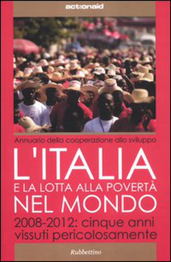 L'Italia e la lotta alla povertà del mondo. 2008-2012: cinque anni vissuti pericolosamente - Librerie.coop L'Italia e la lotta alla povertà del mondo. 2008-2012: cinque anni vissuti pericolosamente - Librerie.coop
