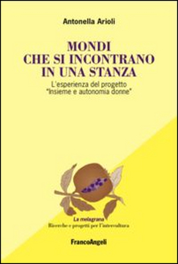 Mondi che si incontrano in una stanza. L'esperienza del progetto «Insieme e autonomia donne» - Librerie.coop Mondi che si incontrano in una stanza. L'esperienza del progetto «Insieme e autonomia donne» - Librerie.coop