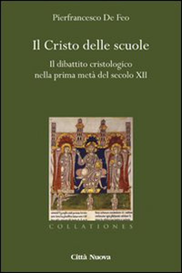 Il Cristo delle scuole. Il dibattito cristologico nella prima metà del secolo XII - Librerie.coop Il Cristo delle scuole. Il dibattito cristologico nella prima metà del secolo XII - Librerie.coop