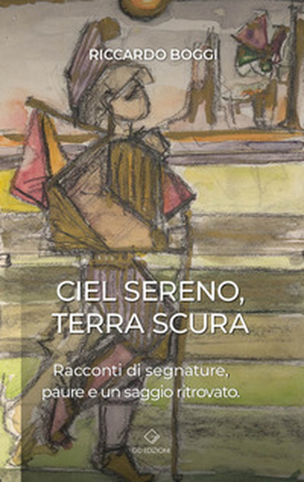 Ciel sereno terra scura. Racconti di segnature, paure e un saggio ritrovato - Librerie.coop Ciel sereno terra scura. Racconti di segnature, paure e un saggio ritrovato - Librerie.coop