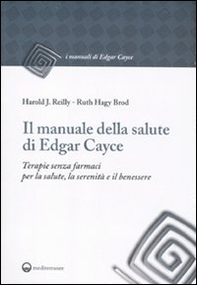 Il manuale della salute di Edgar Cayce. Terapie senza farmaci per la salute, la serenità e il benessere - Librerie.coop