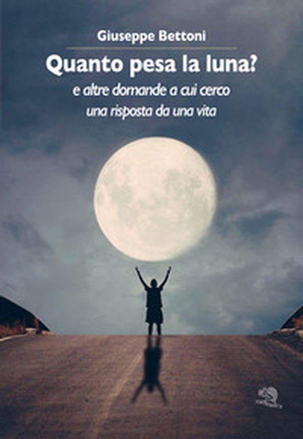 Quanto pesa la luna? E altre domande a cui cerco una risposta da una vita - Librerie.coop Quanto pesa la luna? E altre domande a cui cerco una risposta da una vita - Librerie.coop