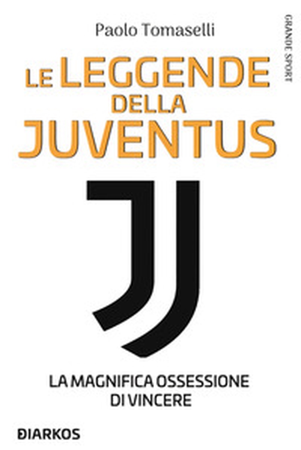 Le leggende della Juventus. La magnifica ossessione di vincere - Librerie.coop Le leggende della Juventus. La magnifica ossessione di vincere - Librerie.coop