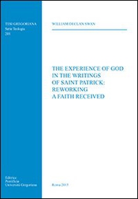 The experience of God in the writings of Saint Patrick: reworking a faith received - Librerie.coop