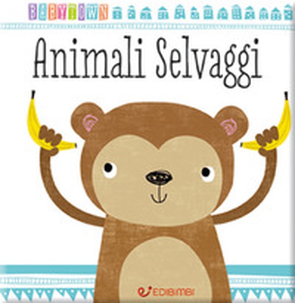Animali selvaggi. Baby Town - Librerie.coop Animali selvaggi. Baby Town - Librerie.coop