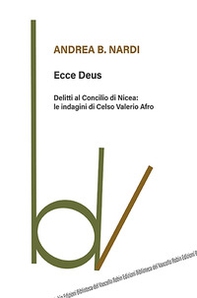 Ecce Deus. Delitti al Concilio di Nicea: le indagini di Celso Valerio Afro - Librerie.coop