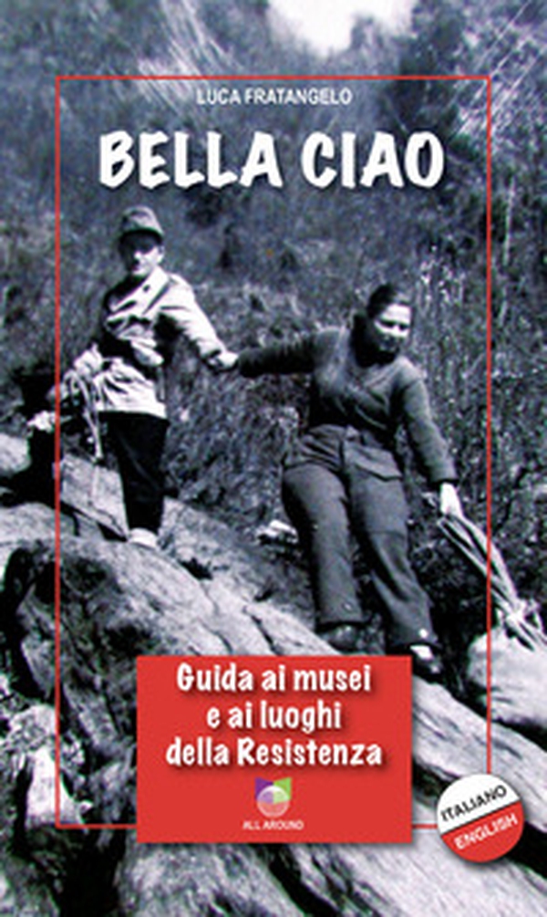 Bella Ciao. Guida ai musei e ai luoghi della Resistenza - Librerie.coop Bella Ciao. Guida ai musei e ai luoghi della Resistenza - Librerie.coop