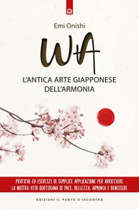 Wa. L'antica arte giapponese dell'armonia - Librerie.coop