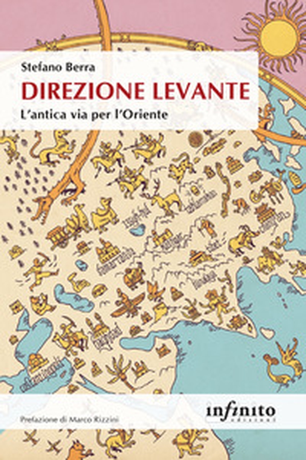 Direzione Levante. L'antica via per l'Oriente - Librerie.coop Direzione Levante. L'antica via per l'Oriente - Librerie.coop