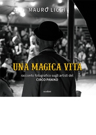 Una magica vita. Racconto fotografico sugli artisti del Circo Paniko - Librerie.coop