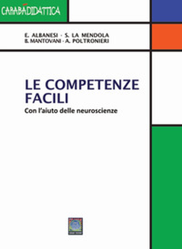 Le competenze facili. Con l'aiuto delle neuroscienze - Librerie.coop Le competenze facili. Con l'aiuto delle neuroscienze - Librerie.coop