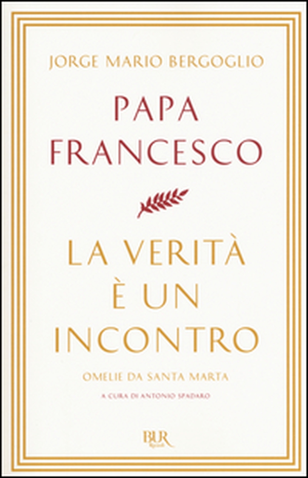 La verità è un incontro. Omelie da Santa Marta - Librerie.coop La verità è un incontro. Omelie da Santa Marta - Librerie.coop
