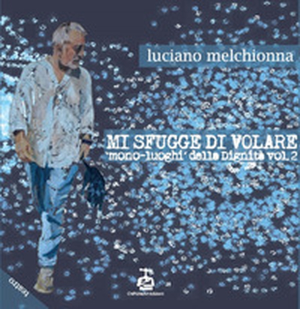 Mi sfugge di volare. Mono-luoghi della dignità - Vol. 2 - Librerie.coop Mi sfugge di volare. Mono-luoghi della dignità - Vol. 2 - Librerie.coop