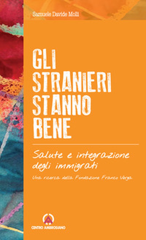 Gli stranieri stanno bene. Salute e integrazione degli immigrati. Una ricerca della Fondazione Franco Verga - Librerie.coop Gli stranieri stanno bene. Salute e integrazione degli immigrati. Una ricerca della Fondazione Franco Verga - Librerie.coop