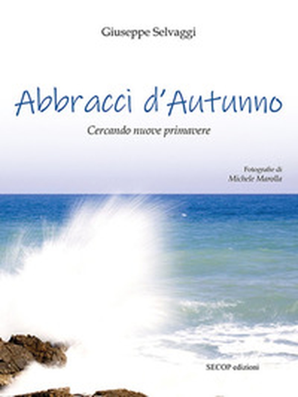 Abbracci d'autunno. Cercando nuove primavere - Librerie.coop Abbracci d'autunno. Cercando nuove primavere - Librerie.coop