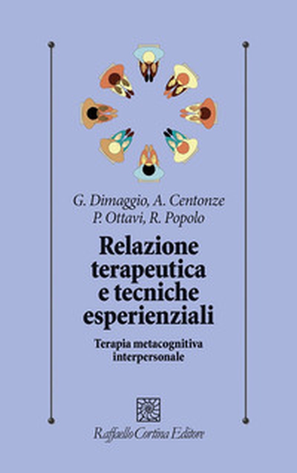 Relazione terapeutica e tecniche esperienziali. Terapia metacognitiva interpersonale - Librerie.coop Relazione terapeutica e tecniche esperienziali. Terapia metacognitiva interpersonale - Librerie.coop