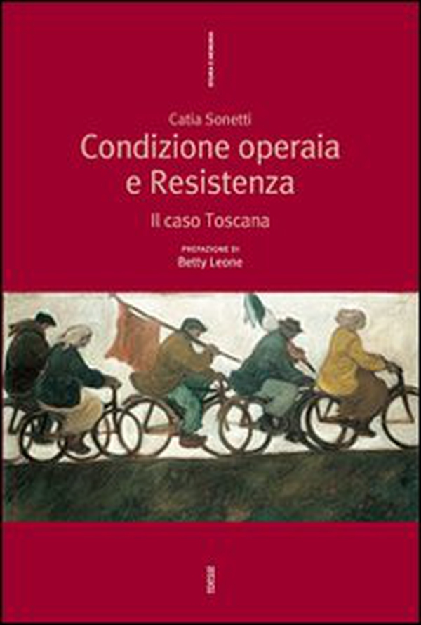 Condizione operaia e resistenza. Il caso Toscana - Librerie.coop Condizione operaia e resistenza. Il caso Toscana - Librerie.coop