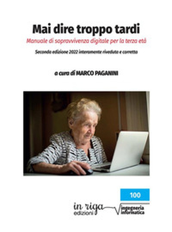 Mai dire troppo tardi. Manuale di sopravvivenza digitale per la terza età - Librerie.coop Mai dire troppo tardi. Manuale di sopravvivenza digitale per la terza età - Librerie.coop