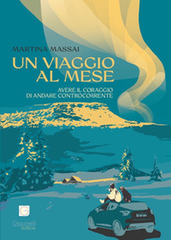 Un viaggio al mese. Avere il coraggio di andare controcorrente - Librerie.coop Un viaggio al mese. Avere il coraggio di andare controcorrente - Librerie.coop