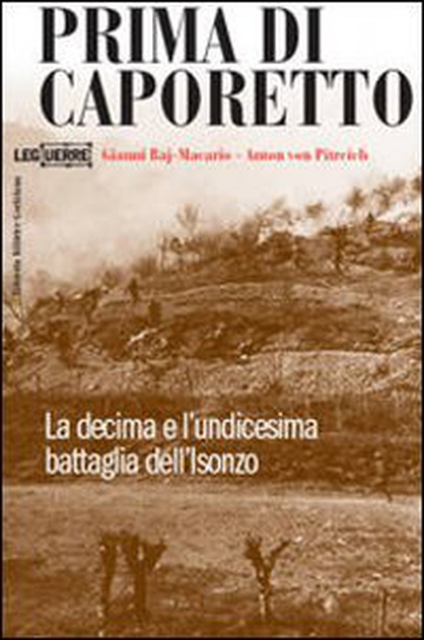 Prima di Caporetto. La decima e l'undicesima battaglia dell'Isonzo - Librerie.coop Prima di Caporetto. La decima e l'undicesima battaglia dell'Isonzo - Librerie.coop