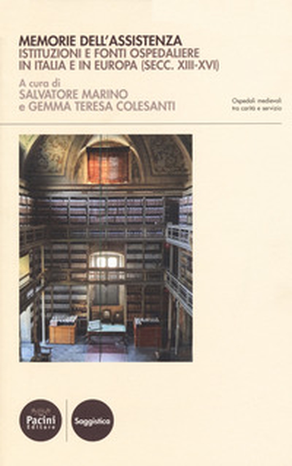 Memorie dell'assistenza. Istituzioni e fonti ospedaliere in Italia e in Europa (secc. XIII-XVI) - Librerie.coop Memorie dell'assistenza. Istituzioni e fonti ospedaliere in Italia e in Europa (secc. XIII-XVI) - Librerie.coop