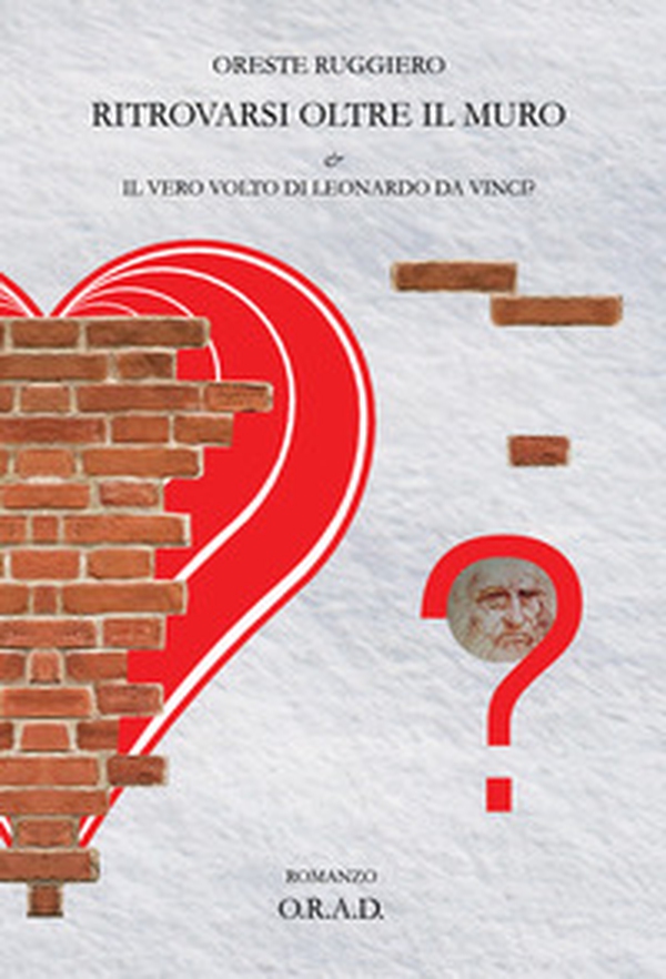 Ritrovarsi oltre il muro. Il vero volto di Leonardo da Vinci - Librerie.coop Ritrovarsi oltre il muro. Il vero volto di Leonardo da Vinci - Librerie.coop