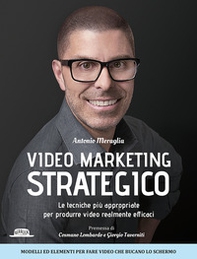 Video marketing strategico. Le tecniche più appropriate per produrre video realmente efficaci - Librerie.coop