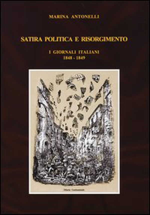 Satira politica e Risorgimento. I giornali italiani 1848-1849 - Librerie.coop Satira politica e Risorgimento. I giornali italiani 1848-1849 - Librerie.coop